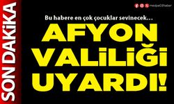 Afyon Valiliği uyardı!