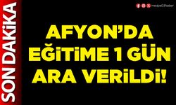 Afyon'da eğitime 1 gün ara verildi!