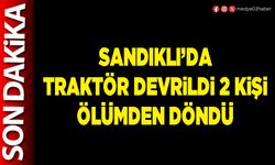 Sandıklı’da traktör devrildi 2 kişi ölümden döndü