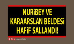 Nuribey ve Karaaslan beldesi hafif sallandı!