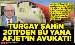 Turgay Şahin 2011’den bu yana AFJET’in avukatı!