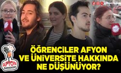 Öğrenciler Afyon ve Üniversite hakkında ne düşünüyor?