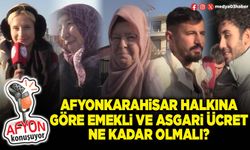 Afyonkarahisar halkına göre emekli ve asgari ücret ne kadar olmalı?