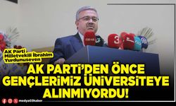 AK Parti’den önce gençlerimiz Üniversiteye alınmıyordu!