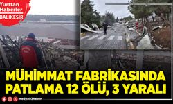 Mühimmat fabrikasında patlama 12 ölü, 3 yaralı