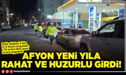 Afyon yeni yıla rahat ve huzurlu girdi!