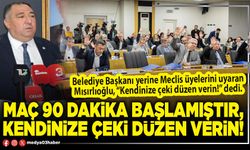 Maç 90 dakika başlamıştır, kendinize çeki düzen verin!