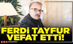 Ferdi Tayfur vefat etti!