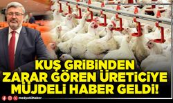 Kuş gribinden zarar gören üreticiye müjdeli haber geldi!