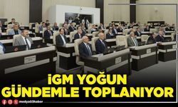 İGM yoğun gündemle toplanıyor