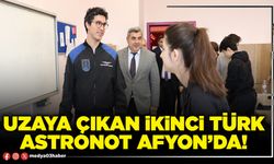 Uzaya çıkan ikinci Türk Astronot Afyon’da!