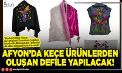 Afyon’da keçe ürünlerden oluşan defile yapılacak!