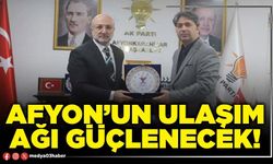 Afyon’un ulaşım ağı güçlenecek!