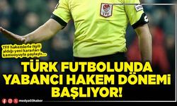 Türk futbolunda yabancı hakem dönemi başlıyor!