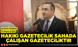 Hakiki gazetecilik sahada çalışan gazeteciliktir