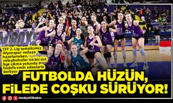 Futbolda hüzün, filede coşku sürüyor!