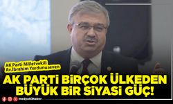 AK Parti birçok ülkeden büyük bir siyasi güç!