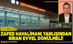 Zafer Havalimanı yanlışından biran evvel dönülmeli!