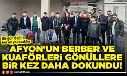 Afyon’un berber ve kuaförleri gönüllere bir kez daha dokundu!