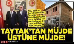 Taytak’tan müjde üstüne müjde!