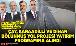 Çay, Karaadilli ve Dinar bölünmüş yol projesi yatırım programına alındı