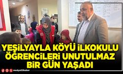 Yeşilyayla Köyü ilkokulu öğrencileri unutulmaz bir gün yaşadı