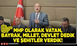 MHP olarak vatan, bayrak, millet, devlet dedik ve şehitler verdik!