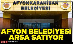 Afyon Belediyesi arsa satıyor