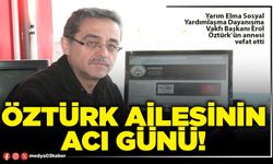 Öztürk ailesinin acı günü!