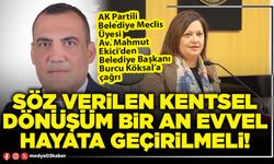 Söz verilen Kentsel Dönüşüm bir an evvel hayata geçirilmeli!