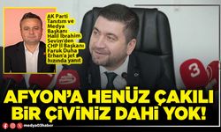 Afyon’a henüz çakılı bir çiviniz dahi yok!