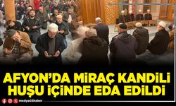 Afyon’da Miraç Kandili huşu içinde eda edildi