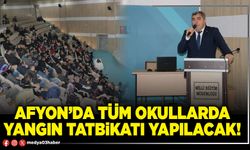 Afyon’da tüm okullarda yangın tatbikatı yapılacak!