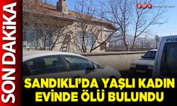 Sandıklı’da yaşlı kadın evinde ölü bulundu