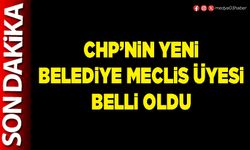 CHP’nin yeni Belediye Meclis üyesi belli oldu