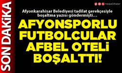 Afyonsporlu futbolcular Afbel oteli boşalttı!