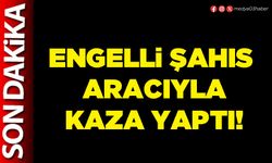 Engelli şahıs aracıyla kaza yaptı!