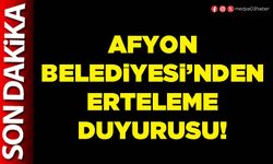 Afyon Belediyesi’nden erteleme duyurusu!