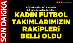 Kadın futbol takımlarımızın rakipleri belli oldu