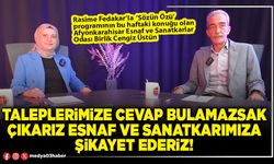 Taleplerimize cevap bulamazsak çıkarız esnaf ve sanatkarımıza şikayet ederiz!