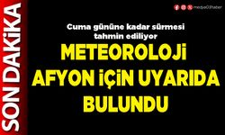 Meteoroloji Afyon için uyarıda bulundu