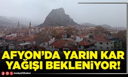 Afyon’da yarın kar yağışı bekleniyor!