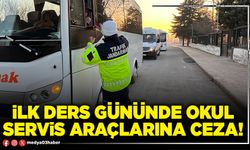 İlk ders gününde okul servis araçlarına ceza!