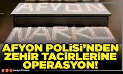 Afyon Polisi’nden zehir tacirlerine operasyon!