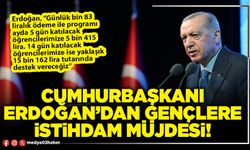 Cumhurbaşkanı Erdoğan’dan gençlere istihdam müjdesi!