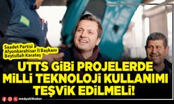 UTTS gibi projelerde milli teknoloji kullanımı teşvik edilmeli!