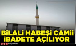 Bilali Habeşi camii ibadete açılıyor