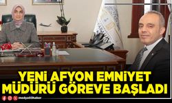 Yeni Afyon Emniyet Müdürü göreve başladı