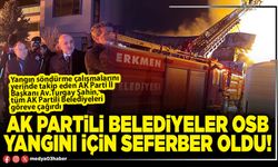 AK Partili belediyeler OSB yangını için seferber oldu!