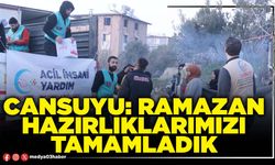 Cansuyu: Ramazan hazırlıklarımızı tamamladık